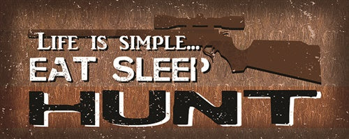 Life Is Simple...Eat, Sleep, Hunt - 4 x 10 Wood Plaque