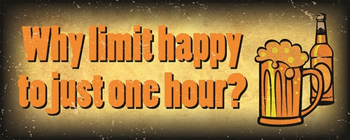 Why Limit Happy to Just One Hour - 4 x 10 Wood Plaque